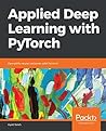 Applied Deep Learning with PyTorch: Demystify neural networks with PyTorch Applied Deep Learning with PyTorch: Demystify neural networks with PyTorch