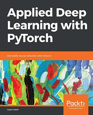 Applied Deep Learning with PyTorch: Demystify neural networks with PyTorch (Kindle Edition)
