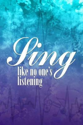 Sing Like No One's Listening: Blank Lined Notebook ( Singer )