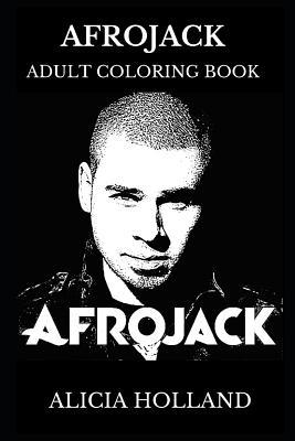 Afrojack Adult Coloring Book: Minimal House Star and EDM Legend, Best DJ in the World and Dance Icon Inspired Adult Coloring Book