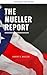 The Mueller Report: Report on the Investigation into Russian Interference in the 2016 Presidential Election