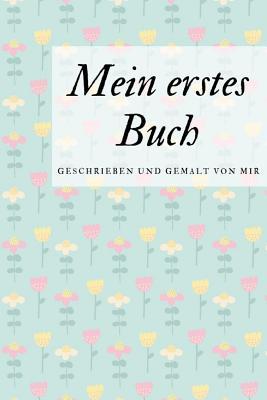 Mein erstes Buch geschrieben und gemalt von mir: das Schreibbuch für Kinder mit Platz für die eigene Zeichnung dazu (German Edition)