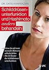 Schilddrüsenunterfunktion und Hashimoto anders behandeln: Wenn Sie sich trotz normaler Blutwerte schlecht fühlen. Die 22 Muster der Schilddrüsenunterfunktion