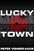 Lucky Town: A Clarke & Clar...