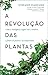 A Revolução das Plantas by Stefano Mancuso