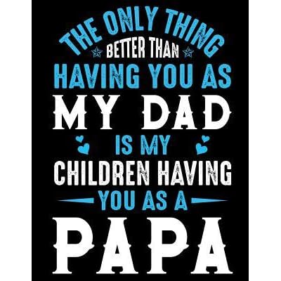 the only thing better than having you as a dad