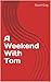 A Weekend With Tom