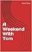 A Weekend With Tom by Stuart Gray