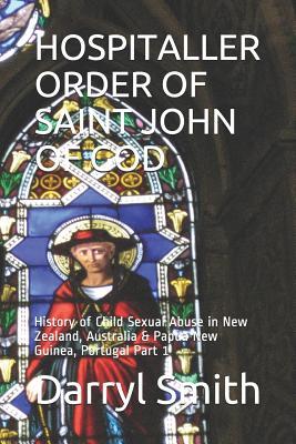 HOSPITALLER ORDER OF SAINT JOHN OF GOD: History of Child Sexual Abuse in New Zealand, Australia & Papua New Guinea, Portugal Part 1