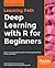 Deep Learning with R for Beginners: Design neural network models in R 3.5 using TensorFlow, Keras, and MXNet