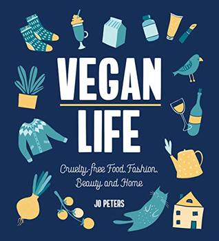 Vegan Life: Cruelty-Free Food, Fashion, Beauty and Home (Kindle Edition)