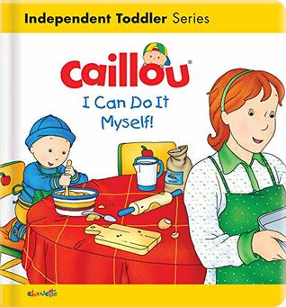 Caillou: I Can Do It Myself! (Independent Toddler)
