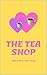 THE TEA SHOP