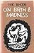 On Birth and Madness