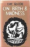On Birth and Madness by Eric Rhode