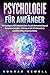 Psychologie für Anfänger: Alle Grundlagen zu NLP, Unterbewusstsein, Persönlichkeitsentwicklung und Manipulationstechniken +Anleitung zu mehr Selbstbewusstsein, ... Erfolg und positives Denken