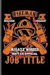 Fireman Because Freakin Miracle worker Isn't an official Job title: Fireman Firefighter notebooks gift (6"x9") Lined notebook to write in