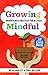 Growing Mindful: Mindfulness Practices for All Ages
