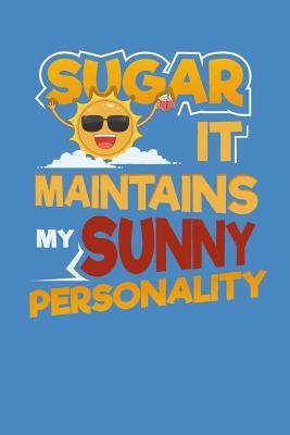 Sugar It Maintains My Sunny Personality: Sugar and Sweets Lover Recipe Book
