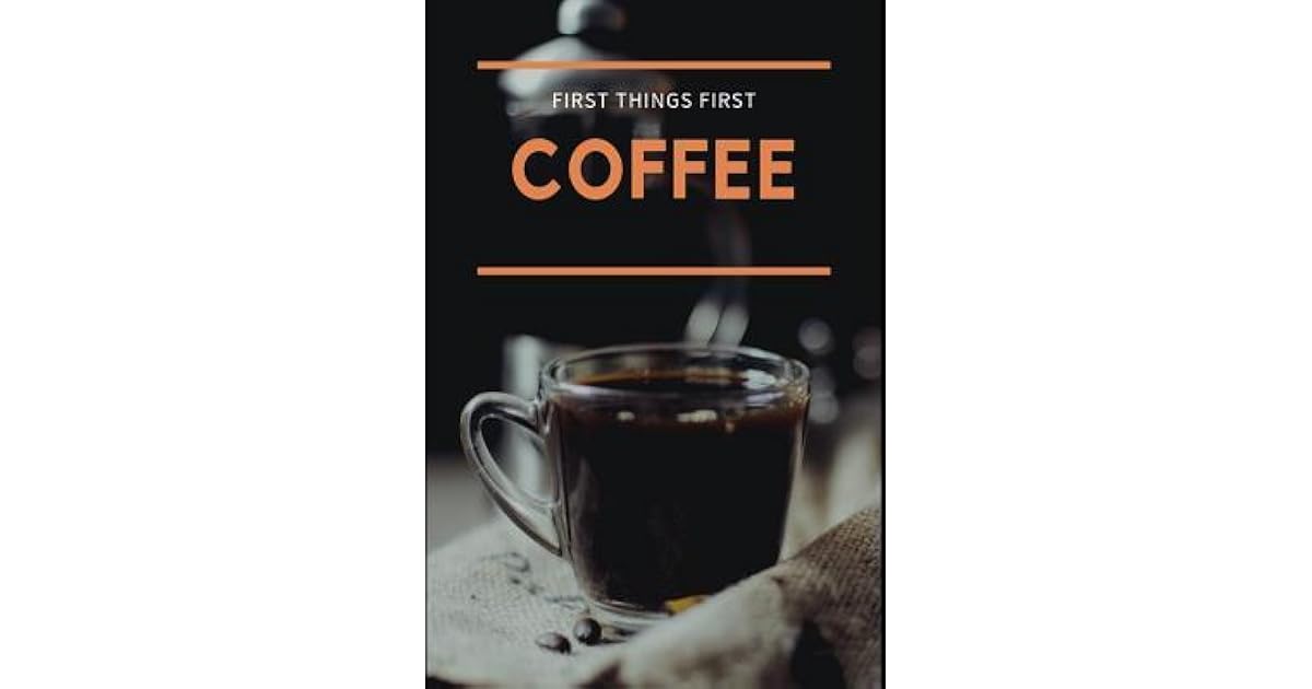 First Things First COFFEE A Goal Setting Planner for Thinking and