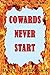 Cowards Never Start: Iron A...