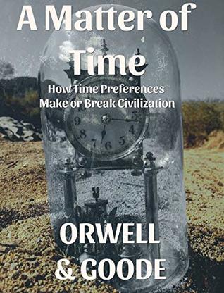 A Matter of Time: How Time Preferences Make or Break Civilization (Kindle Edition)