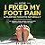 How I Fixed My Foot Pain an...