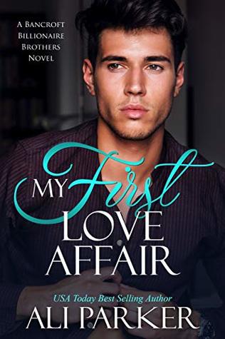My First Love Affair (Bancroft Billionaire Brothers, #3)