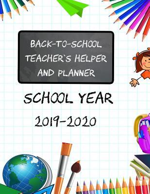 Back-To-School Teacher's Helper and Planner School Year 2019-2020: Includes Weekly Agendas and Daily/Monthly Goals for An Awesome School Year!
