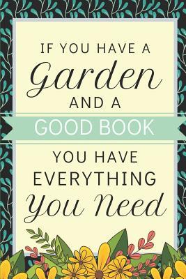 If You Have A Garden & A Good Book: Fun Journal For Gardeners Who Also Love Books! (Cool Gardening Gifts)