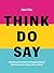 Think. Do. Say.: Building Personal and Organizational Momentum in a Busy, Busy World