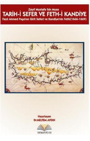 Tarih-i Sefer ve Feth-i Kandiye Fazıl Ahmed Paşa'nın Girit Seferi ve Kandiye'nin Fethi (1666-1669)