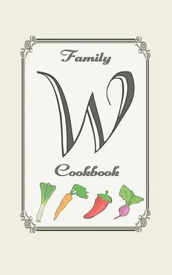 Family Cookbook: Monogram initial W - Blank cookbooks to write in