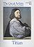Titian (The Great Artists: A library of their lives, times and paintings #11)