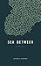 Sea Between: A Collection