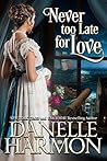Never Too Late For Love by Danelle Harmon