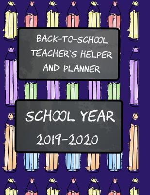 Back-To-School Teacher's Helper and Planner: School Year 2019-2020: My Comprehensive Advantage for Planning and Teaching