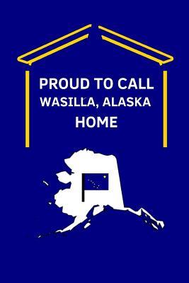 Proud To Call Wasilla, Alaska Home: 2 in 1 Note Book Journal