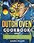 Dutch Oven Cookbook: Complete Cookbook with Amazing Recipes, Delicious and Easy to Make One Pot Meals: Book 2