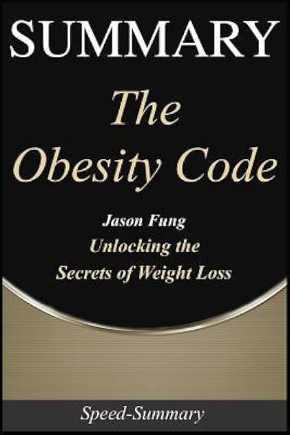 Summary: 'The Obesity Code' - Unlocking the Secrets to Weight Loss - A Comprehensive Summary