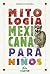 Mitología mexicana para niños (Spanish Edition)