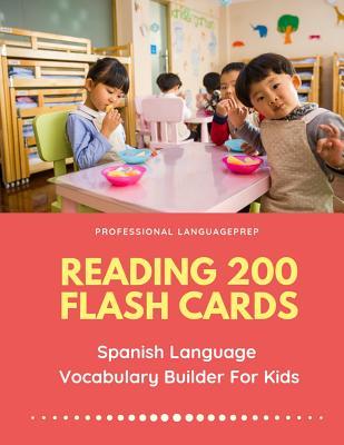 Reading 200 Flash Cards Spanish Language Vocabulary Builder For Kids: Practice Basic and Sight Words list activities books to improve writing, spelling skills with pictures dictionary games for babies, toddlers, preschool, kindergarten and 1st - 3rd grade