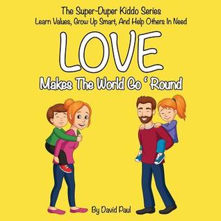 Love Makes The World Go 'Round: Children's Book No. 1 (The Super-Duper Kiddo Series)