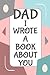 Dad I Wrote A Book About You by Unknown Notebook