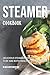 Steamer Cookbook: Delicious Steamer Recipes that are Both Healthy and Delicious