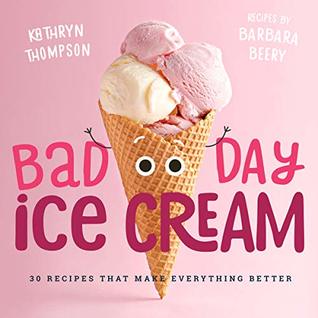 Bad Day Ice Cream: 50 Recipes That Make Everything Better (Hardcover)