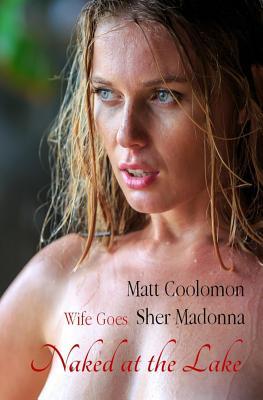 Wife Goes Naked at the Lake by Matt Coolomon