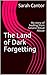 The Land of Dark Forgetting by Sarah Cantor
