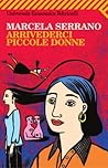 Arrivederci piccole donne by Marcela Serrano