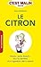 Le citron malin: Maison, santé, beauté... tous les bienfaits d'un ingrédients 100 % naturels